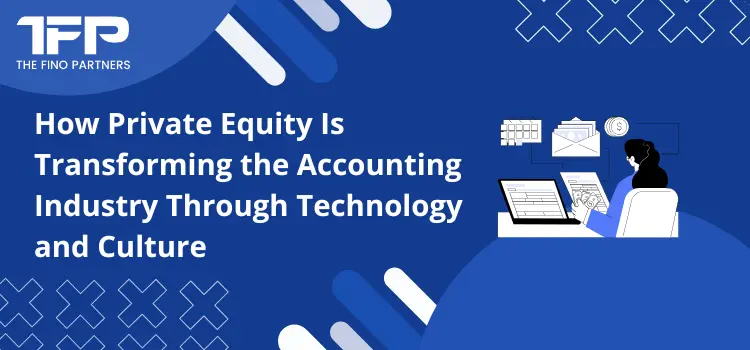 How Private Equity Is Reshaping Accounting Through Technology and Culture